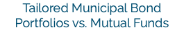 Tailored Municipal Bond Portfolios vs. Mutual Funds