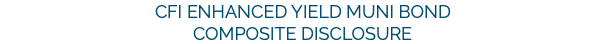 CFI Enhanced Yield Muni Bond Composite DISCLOSURE