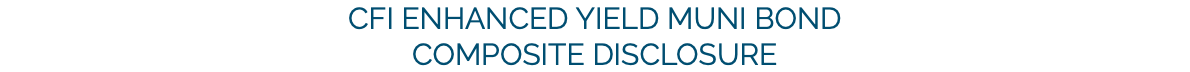 CFI Enhanced Yield Muni Bond Composite DISCLOSURE